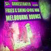 Melbourne Bounce (Deorro Remix) - Fries & Shine&Orkestrated&BIG Nab