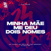 Minha Mae Me Deu Dois Nomes (Explicit) - MC Celo BK&Yuri Redicopa&DJ Guih MS&Mc Tinhovi