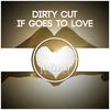 If Goes To Love (Original Mix) - Dirty Cut