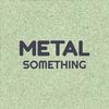 Metal Something - Myle Scha