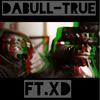 TRUE(feat. XD) (Explicit) - DaBull&Xd