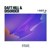 I Got U - Daft Hill&DISORDER