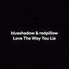 Love the Way You Lie - blueshadow&redpillow&Alexander Junior Grant&Holly Brook&Marshall Mathers