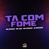 Ta Com Fome (Explicit) - MC 2AH&MC Koruja&Mc Choros&Dj Medinna