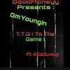 T.T.G( To The Game ) (Explicit) - Gm Youngin&KillaGuwop