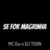 Se for Magrinha (Explicit) - MC GW&DJ Toon