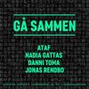 Gå Sammen - Ataf&Nadia Gattas&Danni Toma&Jonas Rendbo