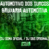 Automotivo dos Turcos - Bruxaria Automotiva (Explicit) - DJ GBS Original&DJ GOMA OFICIAL