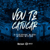 Vou Te Catucar (Explicit) - DJ Vilão Original&Mc Toy&MC Kitinho&Mc Gedai