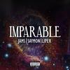 IMPARABLE (Explicit) - Jams&Liper&Saimon Say