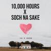 10,000 Hours x Soch na sake(feat. Jaddo) - Jai Nanavati&Jaddo