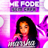 Me Fode Sem Capa (Explicit) - MC Marsha