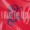 I Want The Neck (Explicit) - Young Came