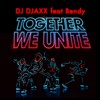 TOGETHER WE UNITE - DJ DJAXX&Bendy