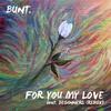 For You My Love (Bunt Remix) - BUNT.&BEGINNERS