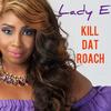 Kill Dat Roach - Lady E