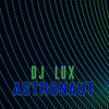 Astronaut - DJ Lux