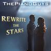 Rewrite the Stars - The Piano Guys&Benj Pasek&Justin Paul