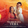 Muskurana Tera - Saaj Bhatt&Sandeep Batraa