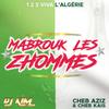 Mabrouk les zhommes (1, 2, 3, viva l'Algérie) - DJ Kim&Cheb Aziz&Cheb Kais