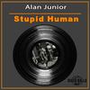 Stupid Human (Original Mix) - Alan Junior