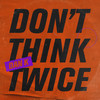 Don'T Think Twice - DAN K