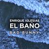 EL BAÑO - Enrique Iglesias&Bad Bunny