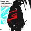 Not My Problem (Explicit) - VØJ&TRVNSPORTER