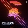 am i alright? - Donaven&Mishø&Donaven Smith&Jose Barrutia