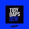 Watcha Call Me - Tidy Daps