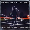 Enviados del Futuro - Yo.Soy.Rey&El Piro