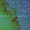 A Little Closer (REIGN Remix) - Julien Jabre&Mt. Eden&Hayley Gene