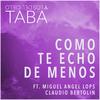 Como Te Hecho De Menos(feat. Miguel Angel Lops & Claudio Bertolin) - Taba y los del Cielo&Miguel Angel Lops&Claudio Bertolin