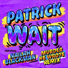 Wait (Murder He Wrote Remix) - Patrick&Nailah Blackman&Murder He Wrote