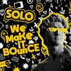 We Make It Bounce - Solo