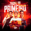 Tropa do Primeiro (Explicit) - MC Vaguin&MC Gueguel&Mc Gabluca