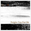 Forgive You For Me - Matt Moran