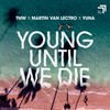 Young Until We Die - TMW&Martin Van Lectro&YUNA