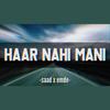 Haar Nahi Mani(feat. EMDE) - Saad Khan&Emde