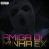 Amiga da minha ex (Explicit) - Dj wc sheik