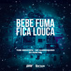 Bebe Fuma Fica Louca (Explicit) - Yuri Redicopa&Mc Marroquino&DJ Guih MS