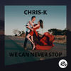 We Can Never Stop (Original Mix) - Chris-K