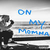 On My Momma (Explicit) - AL Khufu