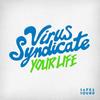 Your Life (HeavyFeet Club Dub) - Virus Syndicate