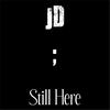 Still Here - JD