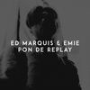 Pon De Replay - Ed Marquis&Emie&Alisha Brooks&Vada Nobles&Carl Sturken&Evan Rogers