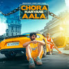 Chora Haryane Aala - Eshan Bhati&Sunny Andy Chora&Sanket Upadhyay&Kay D