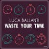 Waste Your Time (Radio Edit) - Luca Ballanti