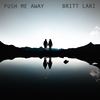 Push Me Away - Britt Lari