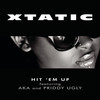 Hit 'em Up - Xtatic&AKA&Priddy Ugly